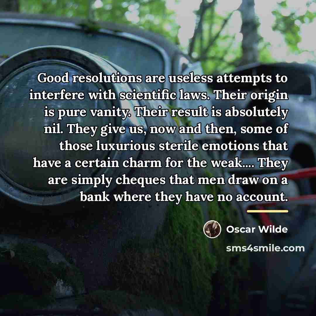 “Good resolutions are useless attempts to interfere with scientific laws.…” quote by Oscar Wilde