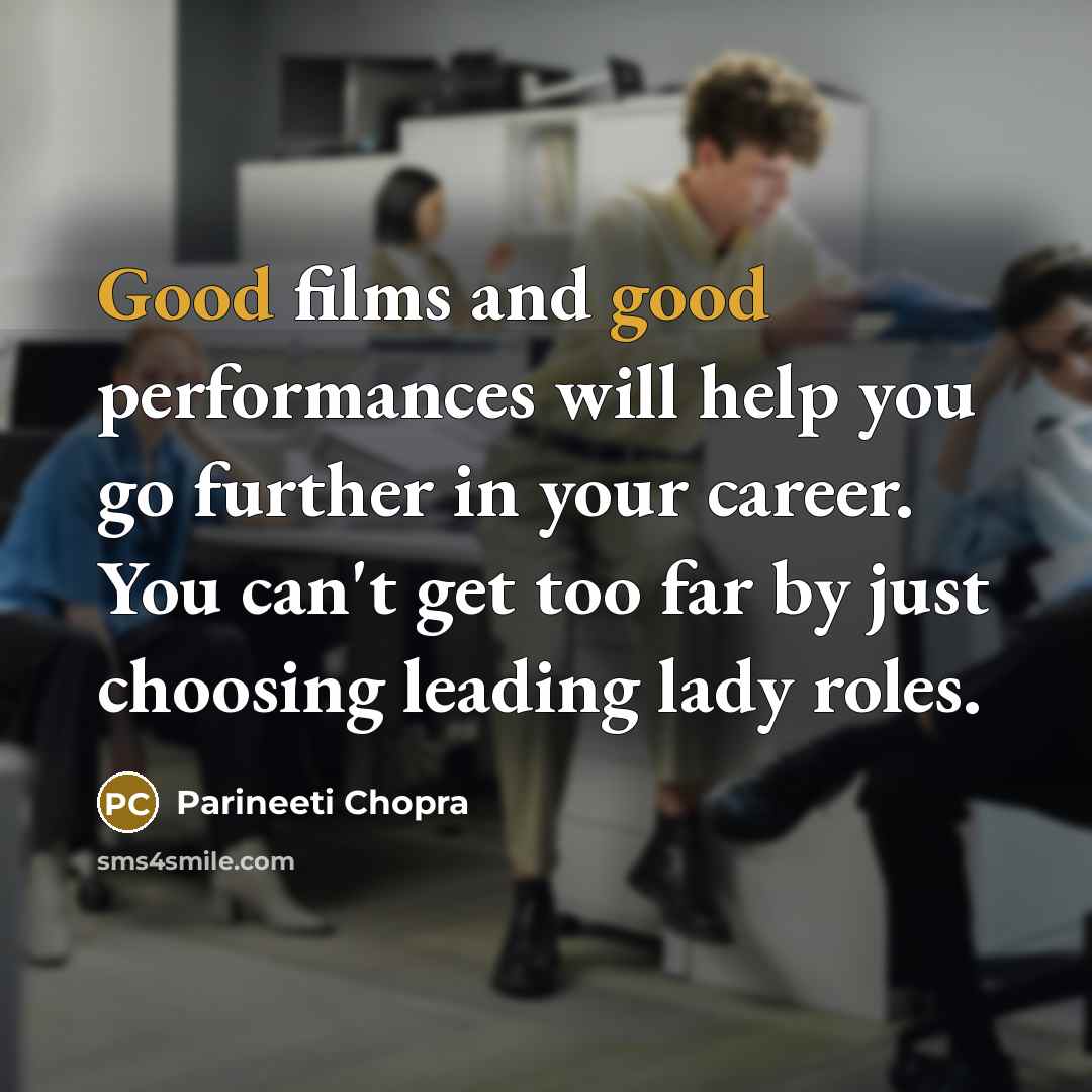 “Good films and good performances will help you go further…” quote by Parineeti Chopra