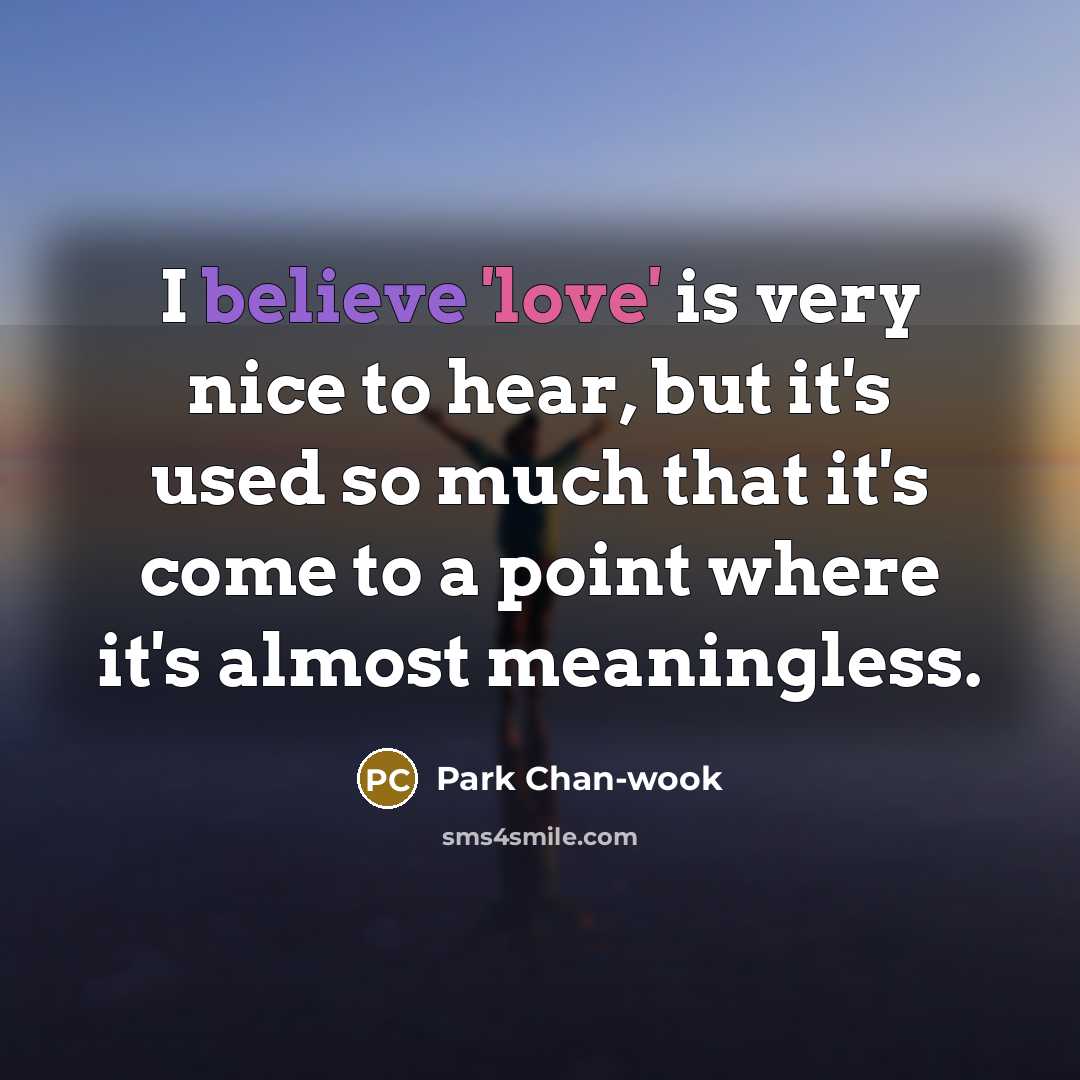 “I believe 'love' is very nice to hear, but it's…” quote by Park Chan-wook