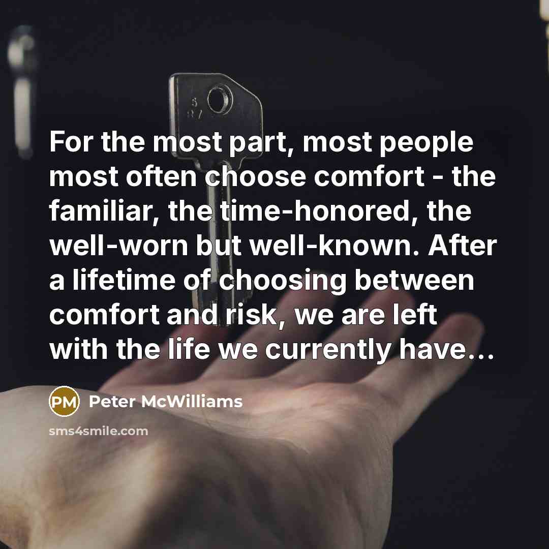 “For the most part, most people most often choose comfort…” quote by Peter McWilliams