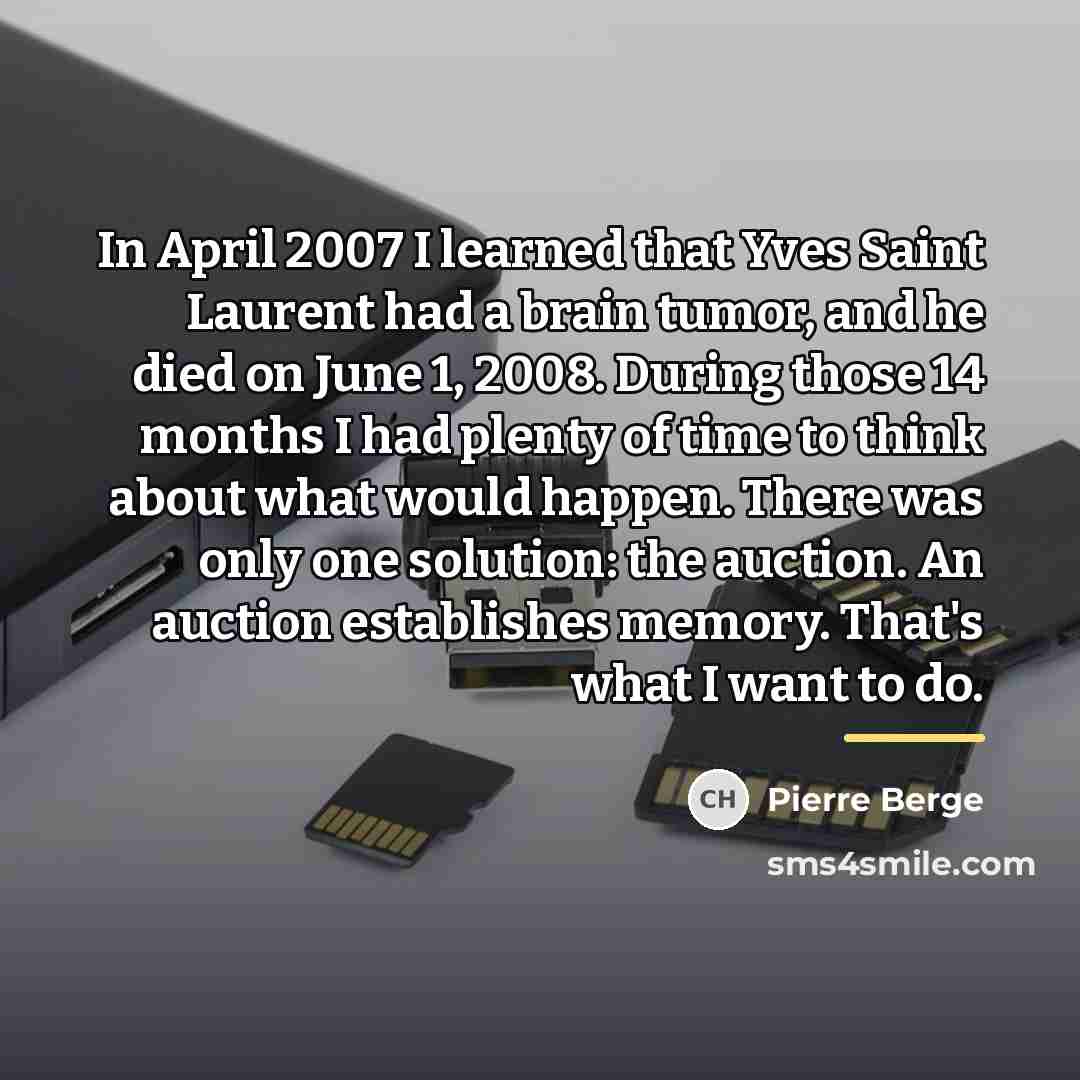 “In April 2007 I learned that Yves Saint Laurent had…” quote by Pierre Berge