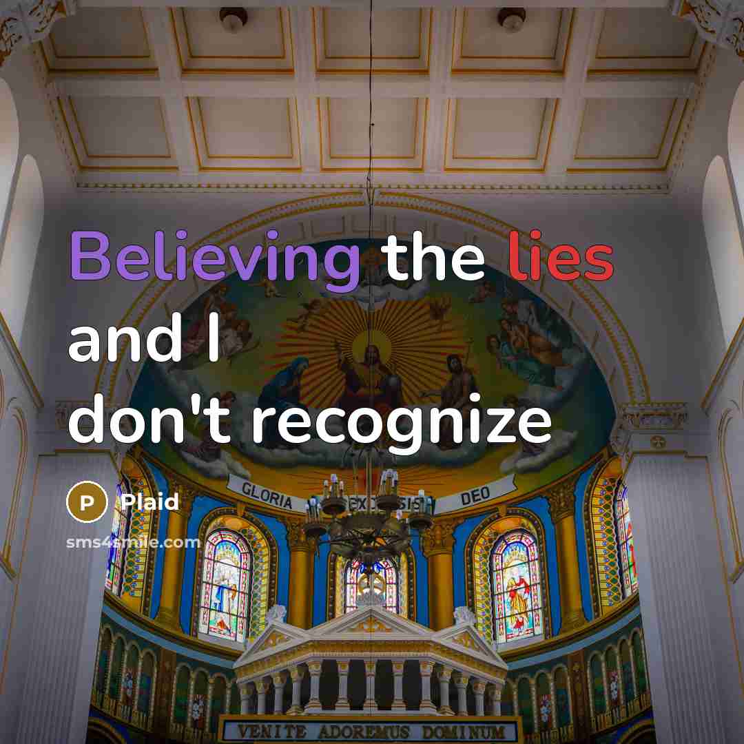 “Believing the lies and I don't recognize” quote by Plaid