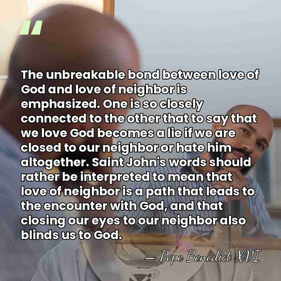 The unbreakable bond between love of God and love of neighbor is&hellip; - Pope Benedict XVI