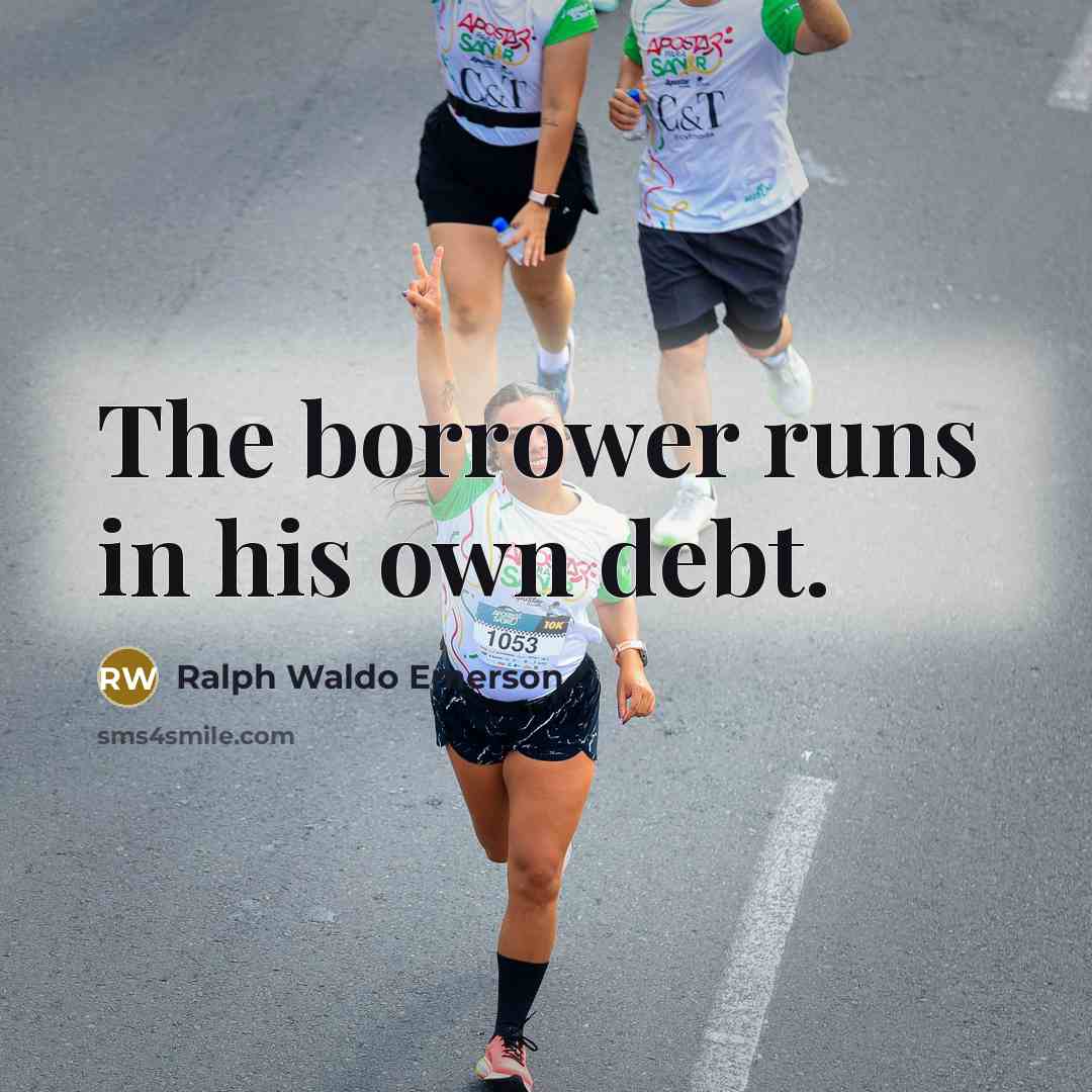 “The borrower runs in his own debt.…” quote by Ralph Waldo Emerson