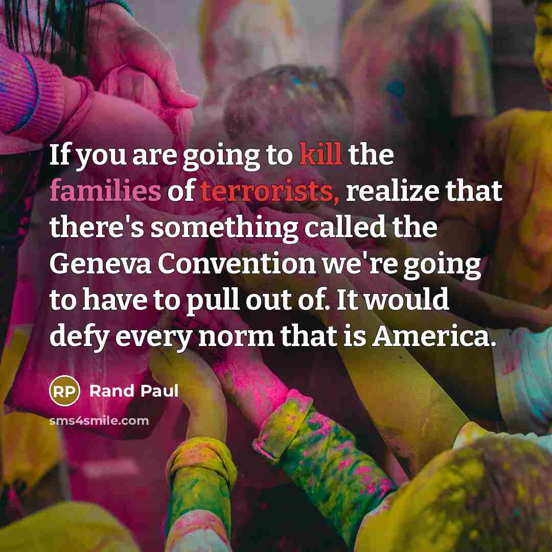 “If you are going to kill the families of terrorists,…” quote by Rand Paul