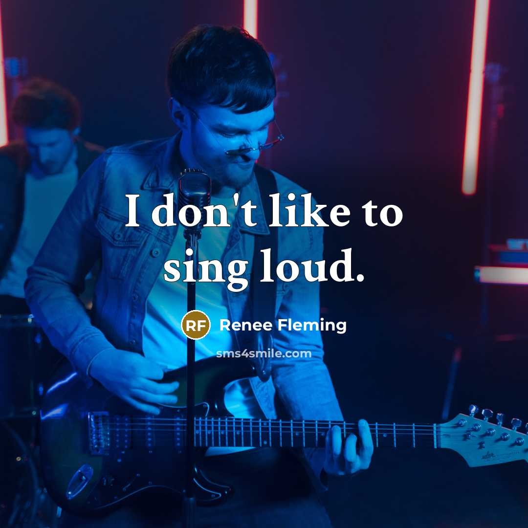“I don't like to sing loud.…” quote by Renee Fleming