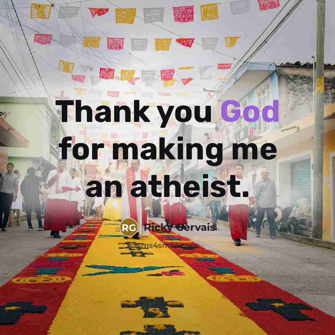 “Thank you God for making me an atheist.…” quote by Ricky Gervais