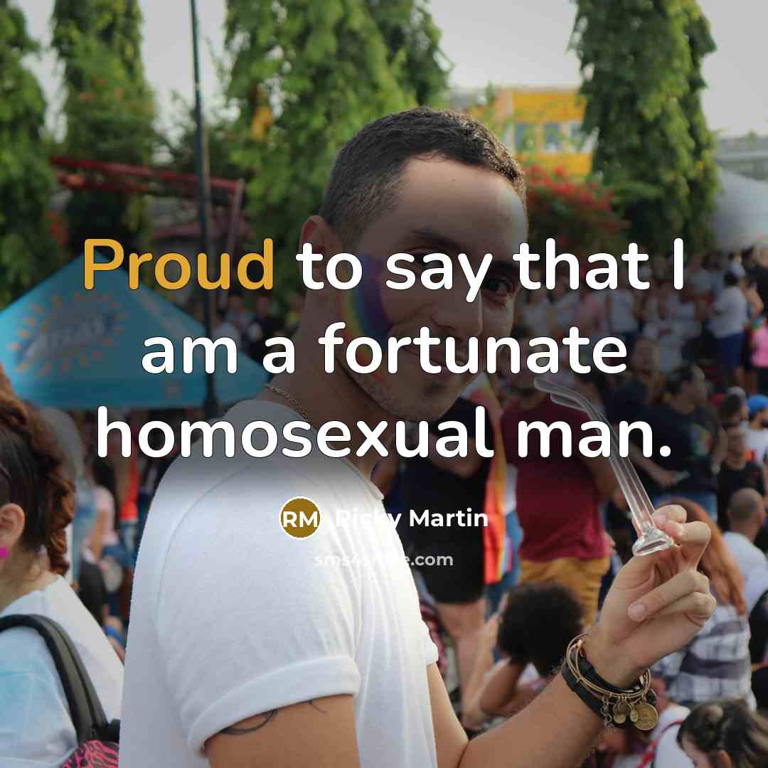 “Proud to say that I am a fortunate homosexual man.…” quote by Ricky Martin