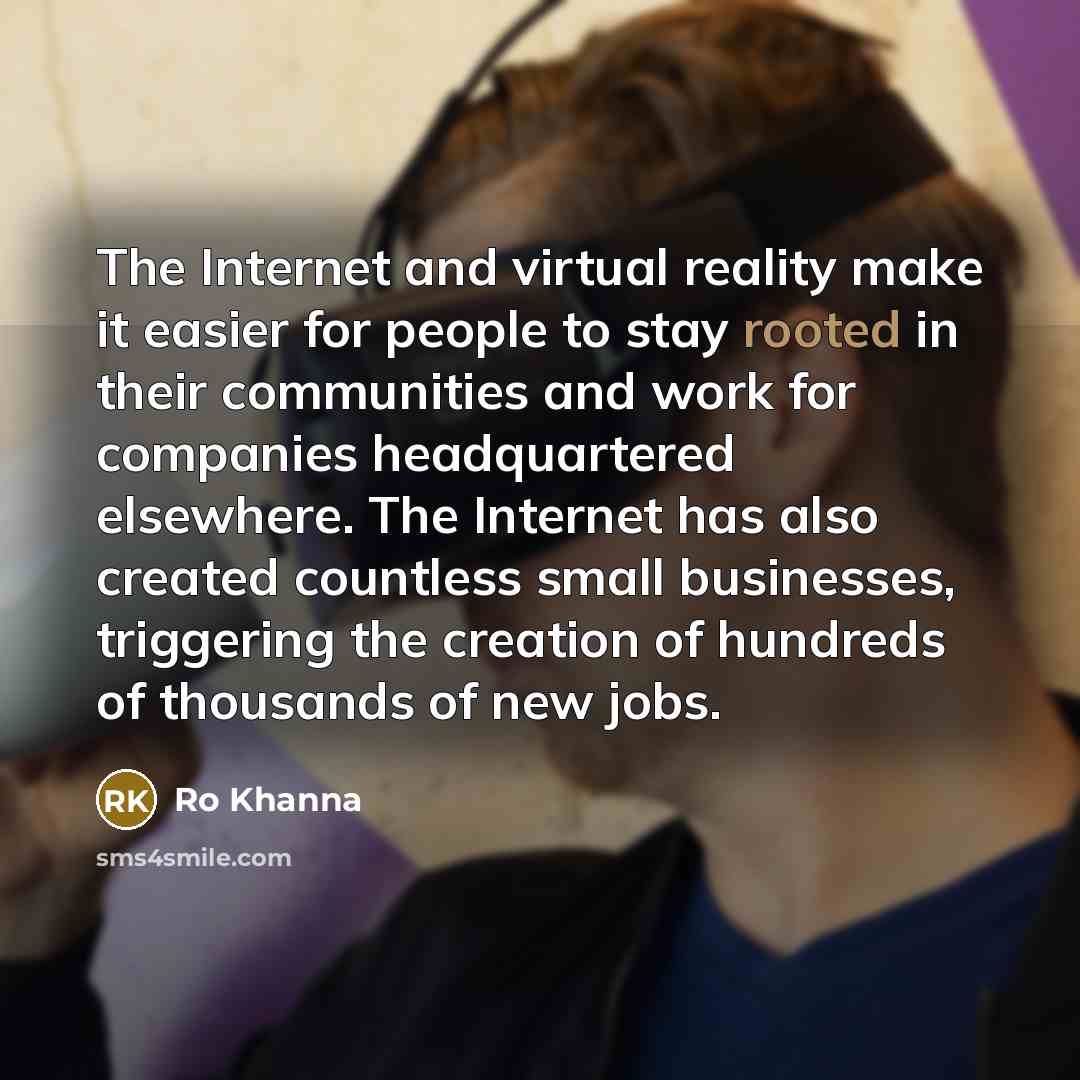 “The Internet and virtual reality make it easier for people…” quote by Ro Khanna