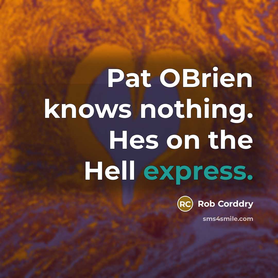 “Pat OBrien knows nothing. Hes on the Hell express.…” quote by Rob Corddry