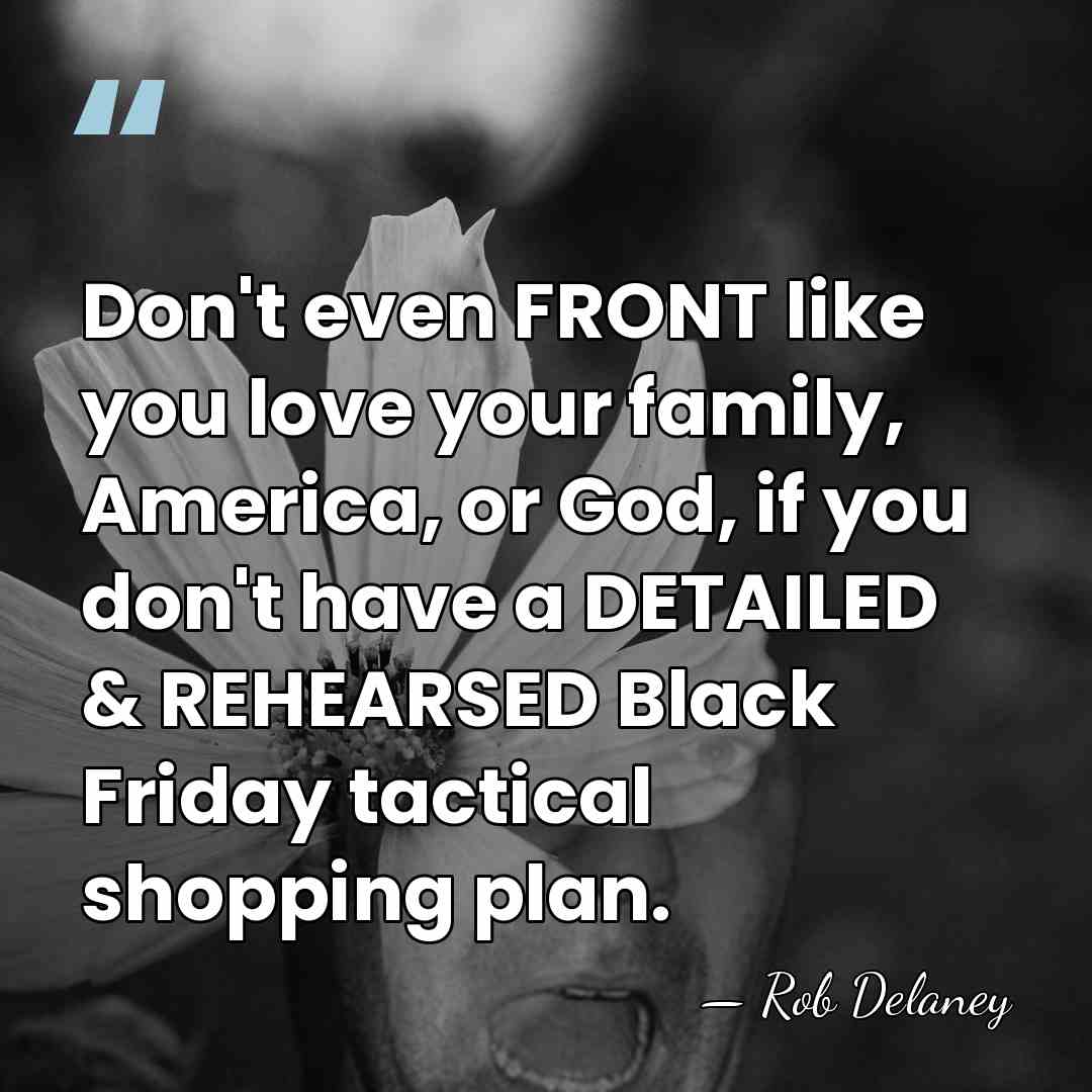 Don't even FRONT like you love your family, America, or God, if&hellip; - Rob Delaney