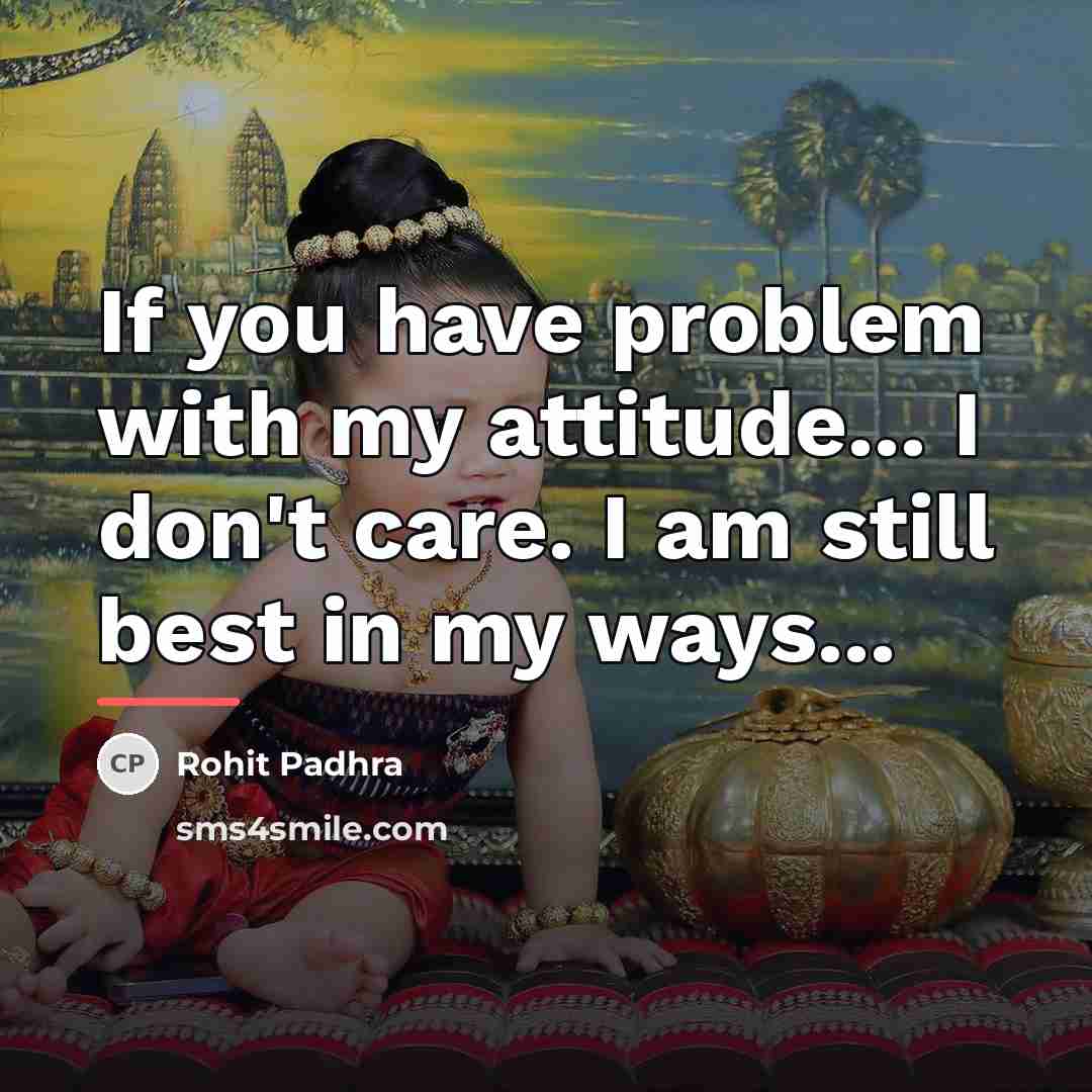“If you have problem with my attitude... I don't care.…” quote by Rohit Padhra