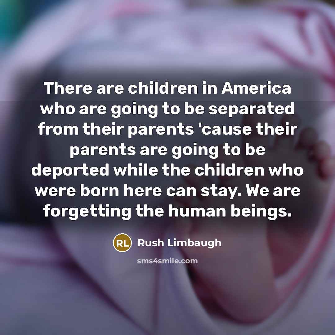 “There are children in America who are going to be…” quote by Rush Limbaugh