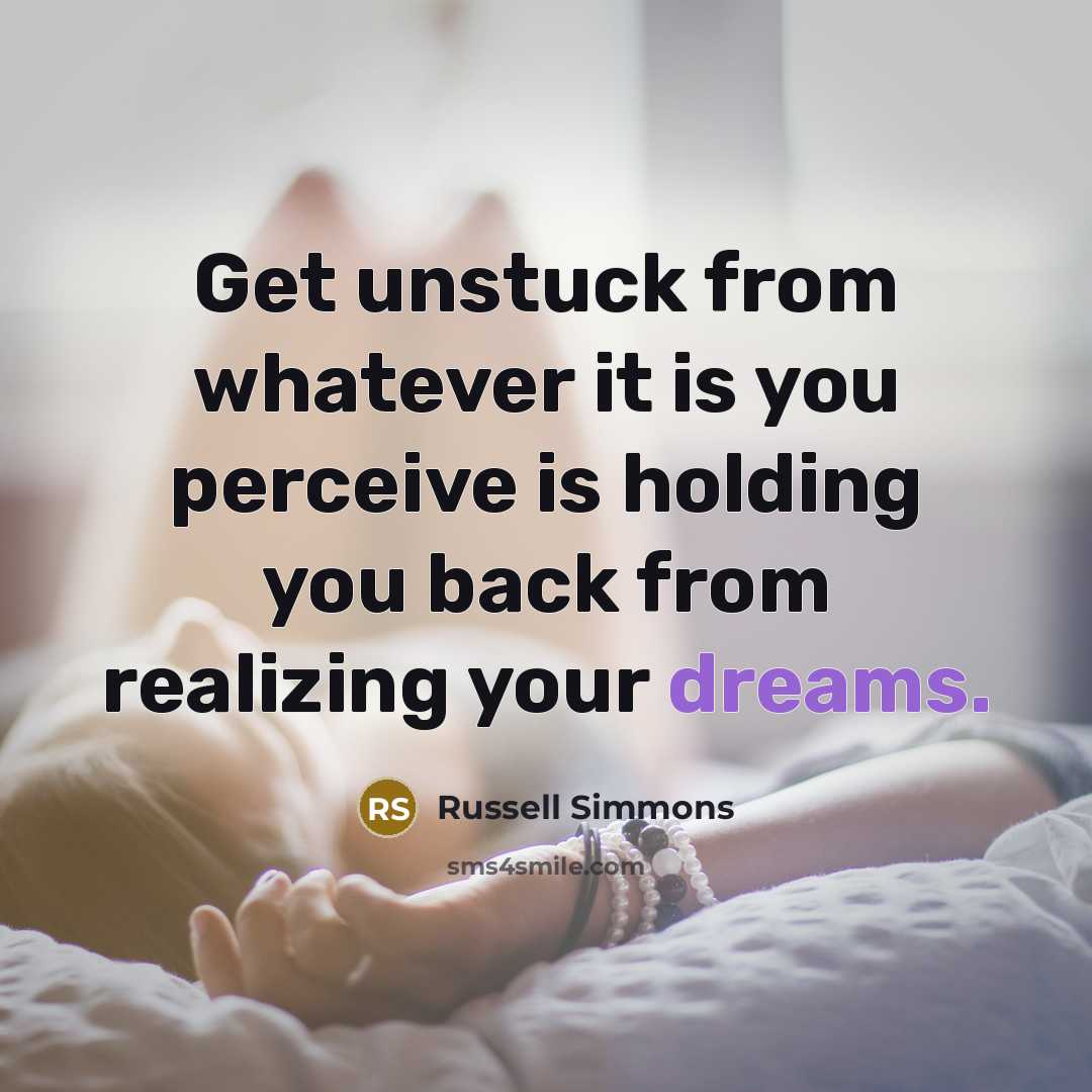 “Get unstuck from whatever it is you perceive is holding…” quote by Russell Simmons