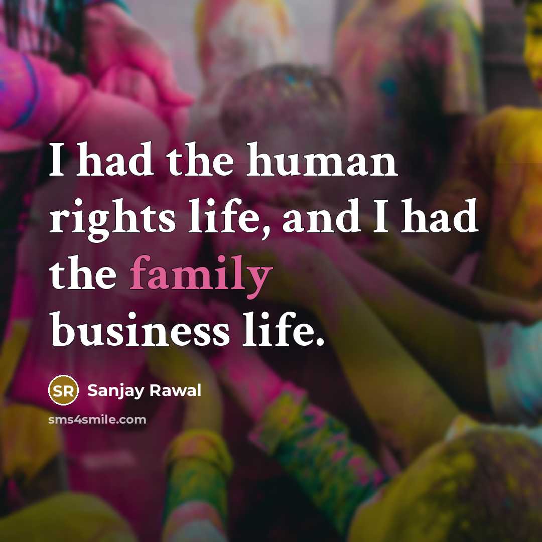 “I had the human rights life, and I had the…” quote by Sanjay Rawal