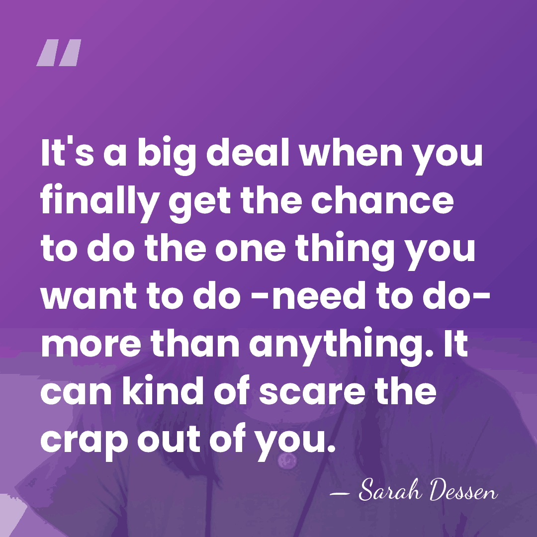 It's a big deal when you finally get the chance to do&hellip; - Sarah Dessen