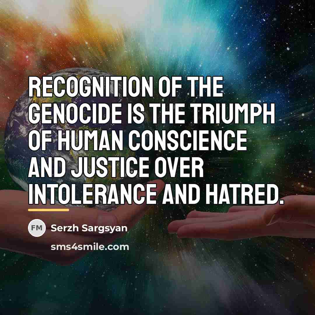 “Recognition of the Genocide is the triumph of human conscience…” quote by Serzh Sargsyan