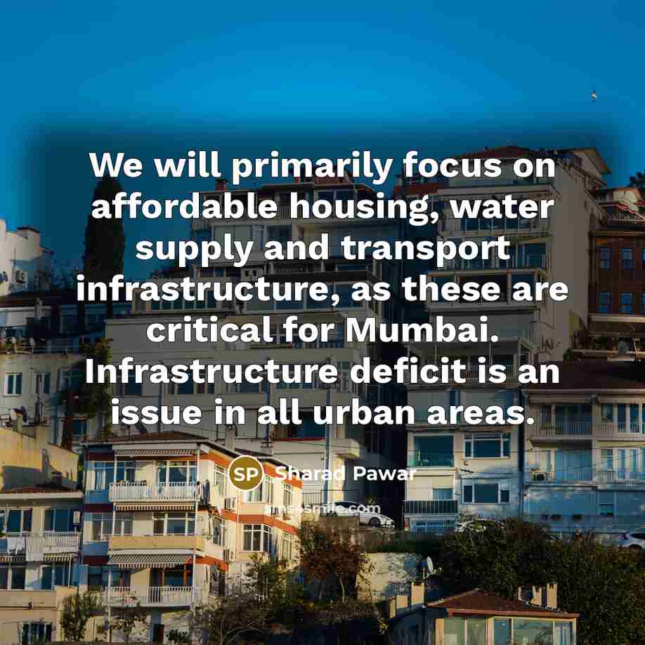 “We will primarily focus on affordable housing, water supply and…” quote by Sharad Pawar