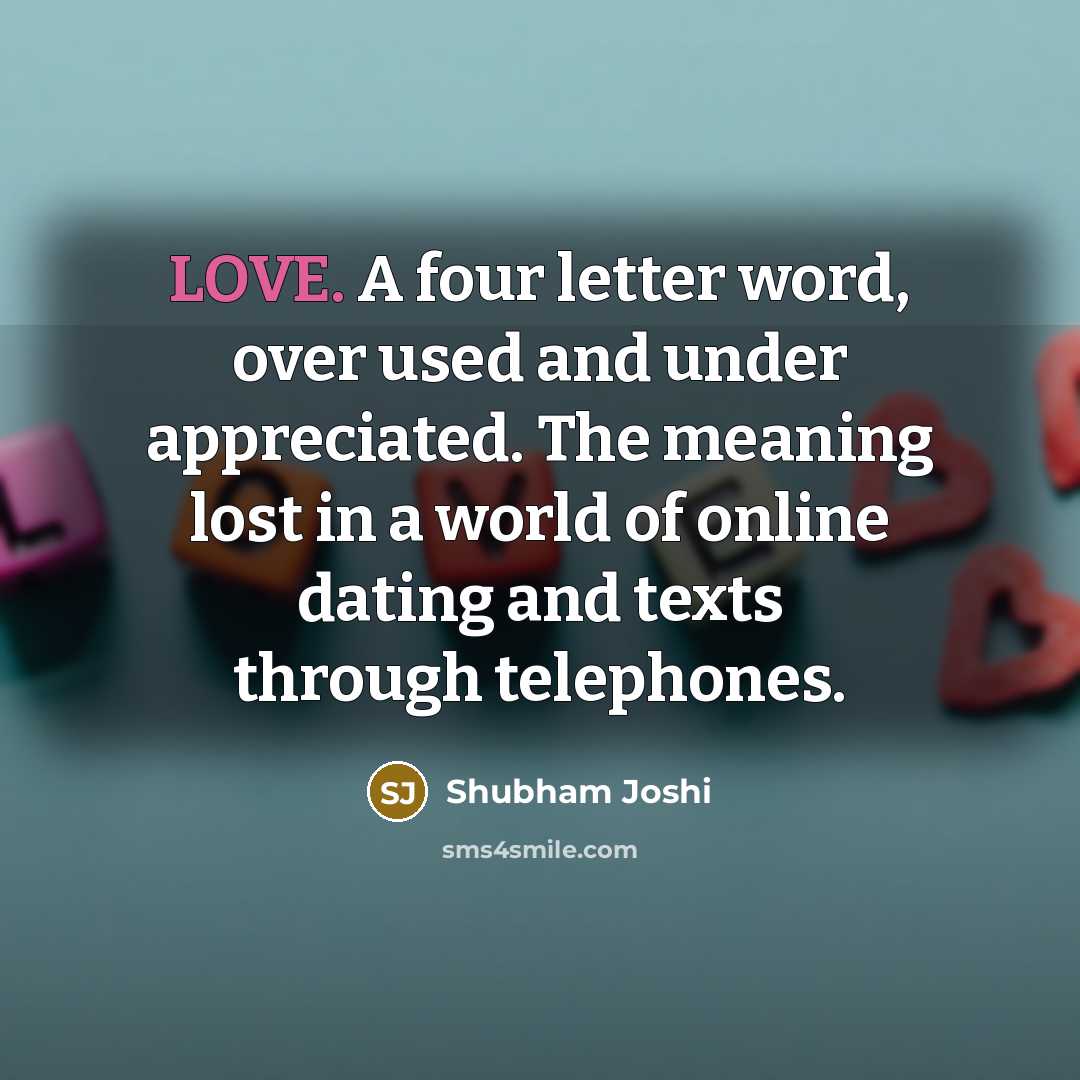 “LOVE. A four letter word, over used and under appreciated.…” quote by Shubham Joshi