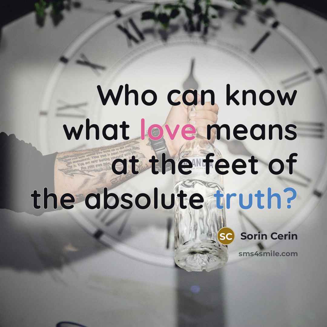 “Who can know what love means at the feet of…” quote by Sorin Cerin
