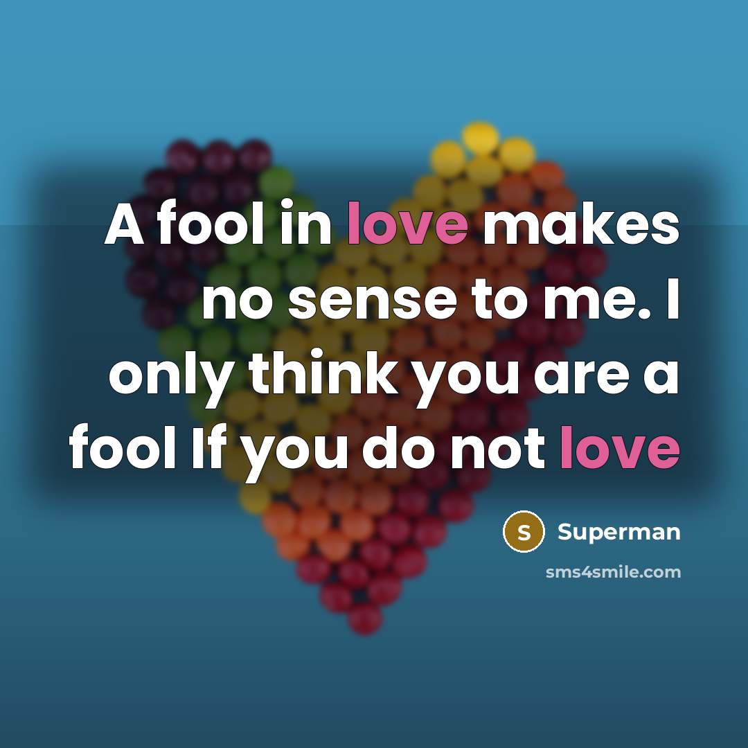 “A fool in love makes no sense to me. I…” quote by Superman