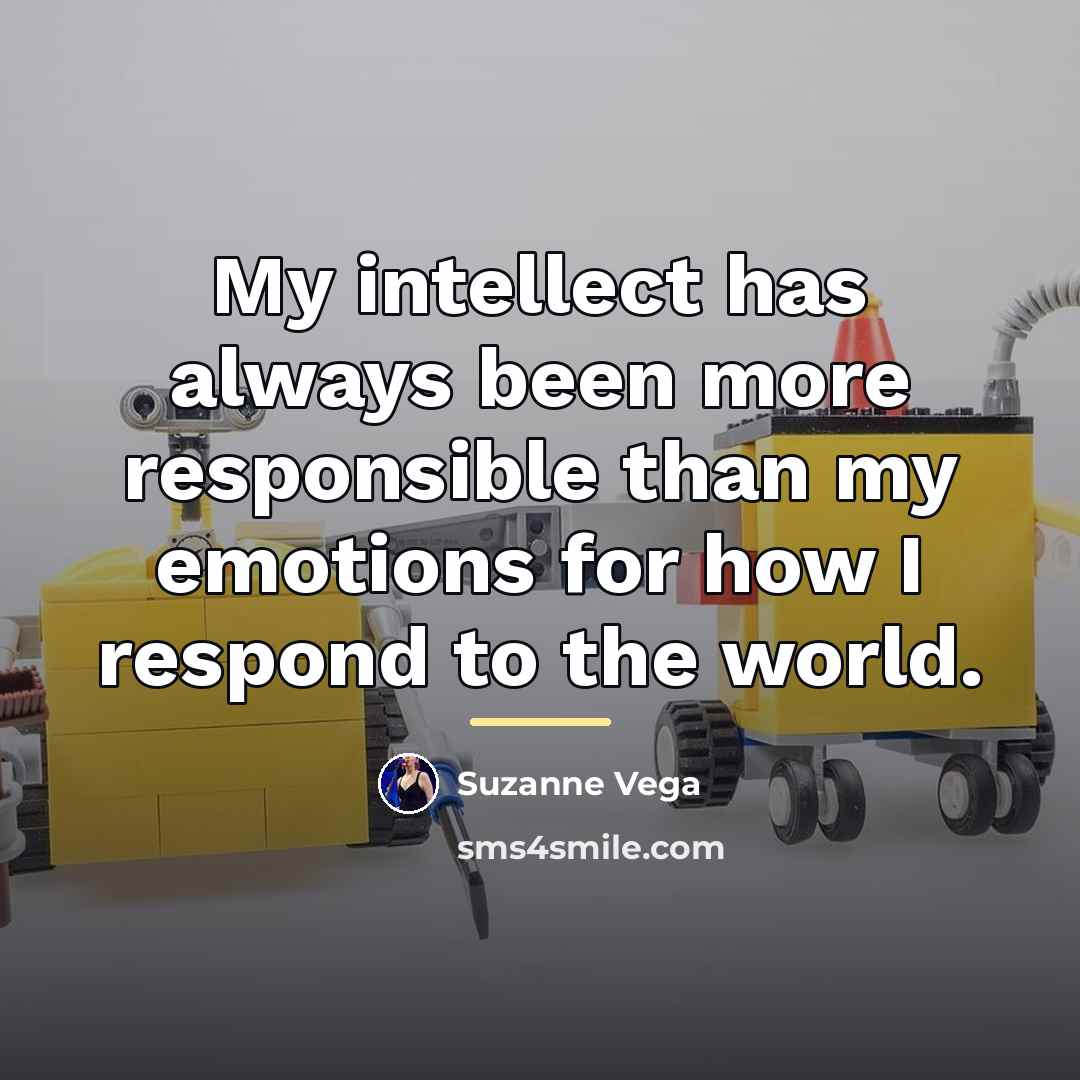 “My intellect has always been more responsible than my emotions…” quote by Suzanne Vega