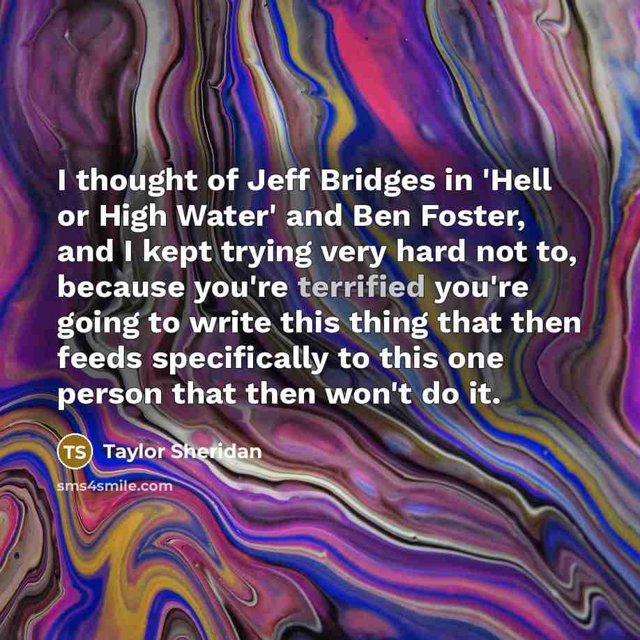“I thought of Jeff Bridges in 'Hell or High Water'…” quote by Taylor Sheridan