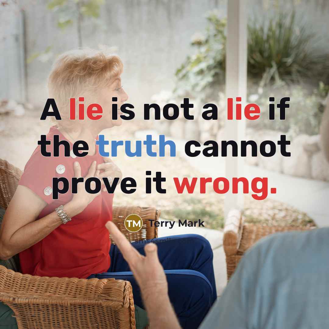 “A lie is not a lie if the truth cannot prove it wrong.” quote by Terry Mark
