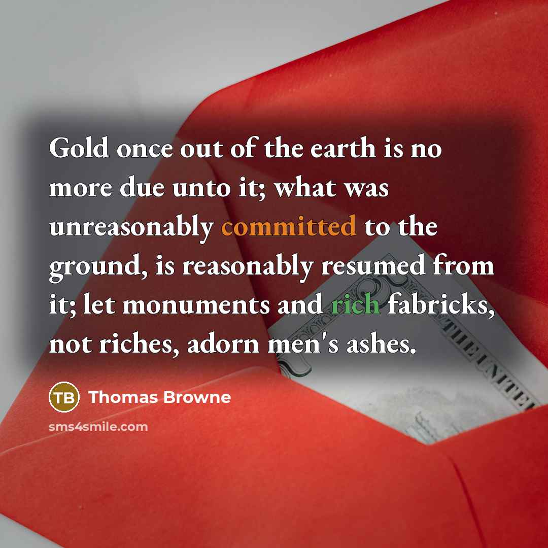 “Gold once out of the earth is no more due…” quote by Thomas Browne