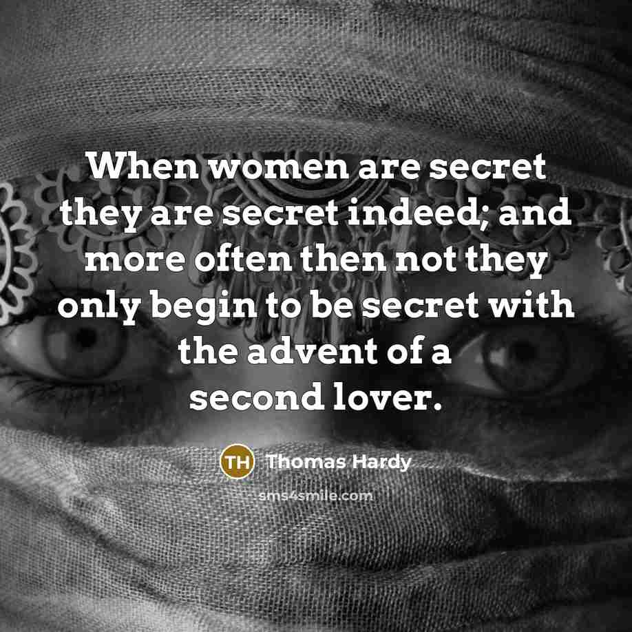 “When women are secret they are secret indeed; and more…” quote by Thomas Hardy