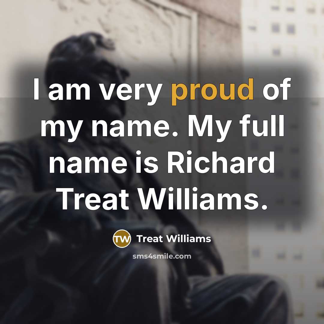 “I am very proud of my name. My full name…” quote by Treat Williams