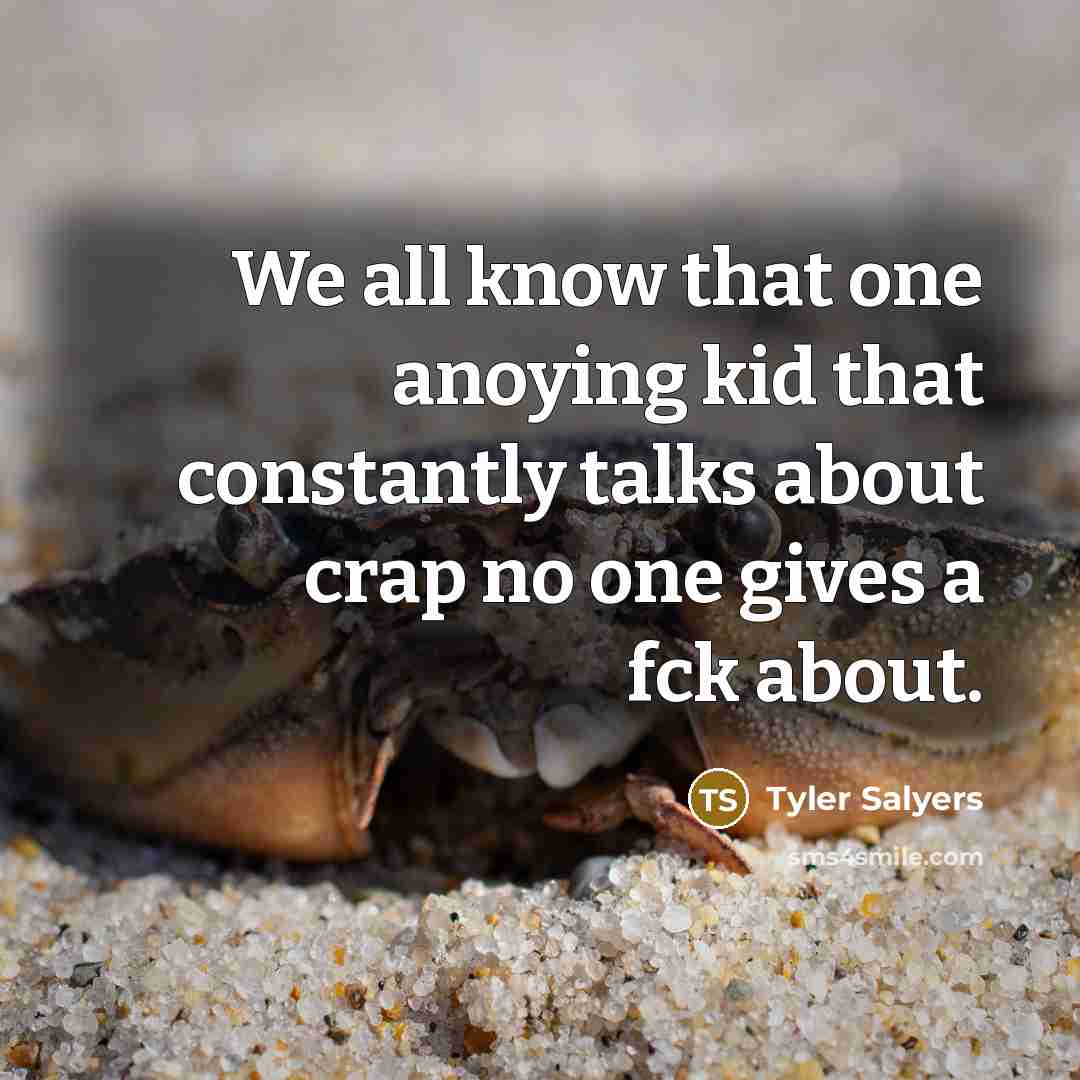“We all know that one anoying kid that constantly talks…” quote by Tyler Salyers