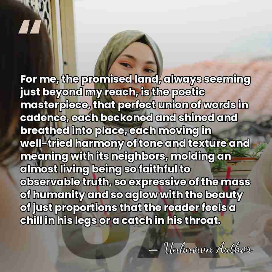 For me, the promised land, always seeming just beyond my reach, is&hellip; - Unknown Author