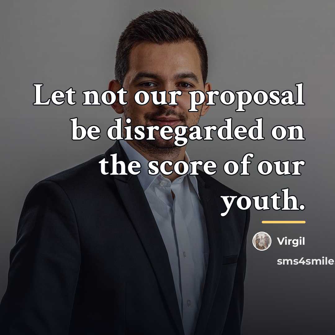 “Let not our proposal be disregarded on the score of…” quote by Virgil
