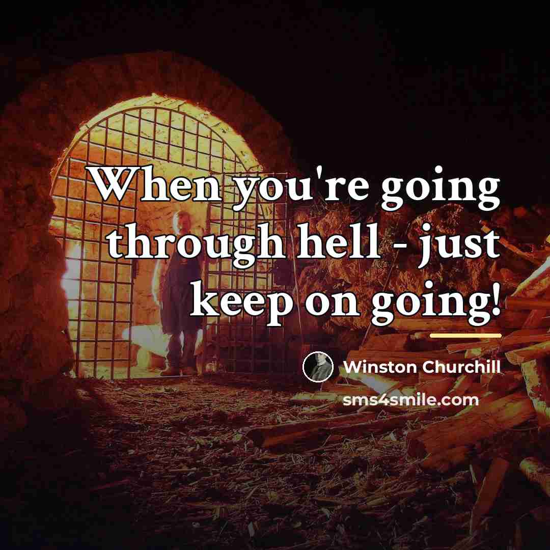 “When you're going through hell - just keep on going!…” quote by Winston Churchill