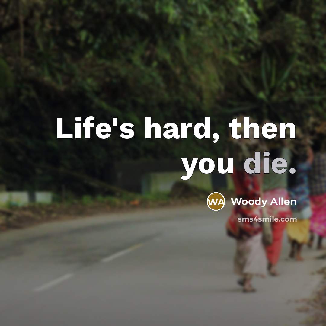 “Life's hard, then you die.…” quote by Woody Allen