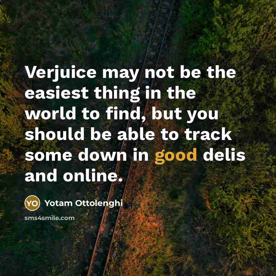 “Verjuice may not be the easiest thing in the world…” quote by Yotam Ottolenghi