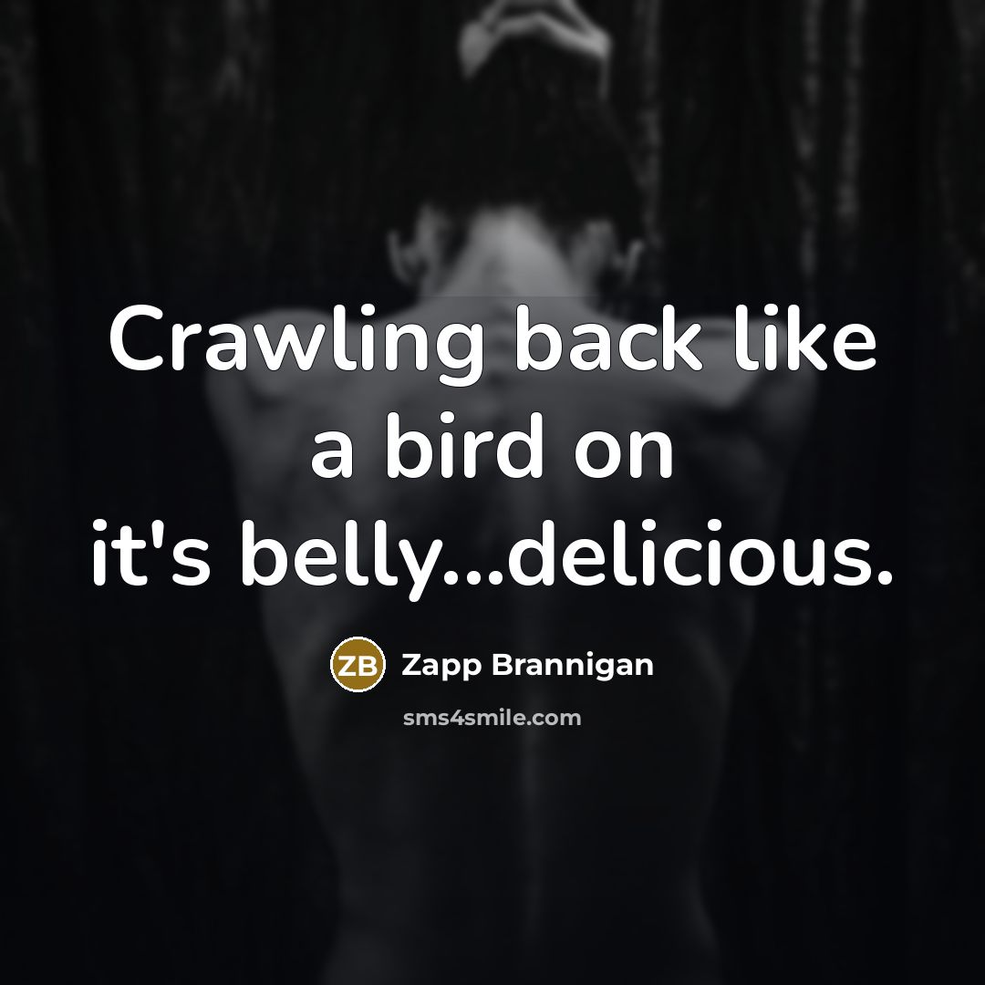 “Crawling back like a bird on it's belly...delicious.…” quote by Zapp Brannigan