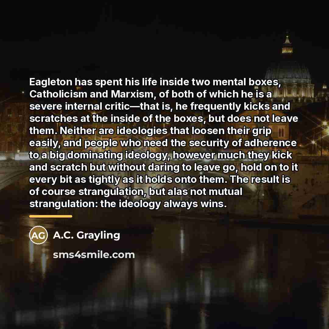 “Eagleton has spent his life inside two mental boxes, Catholicism…” quote by A.C. Grayling