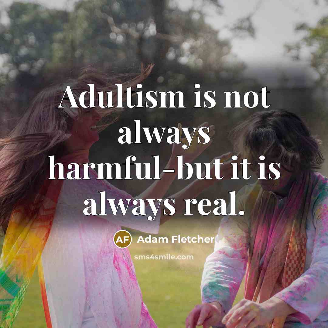 “Adultism is not always harmful-but it is always real.…” quote by Adam Fletcher