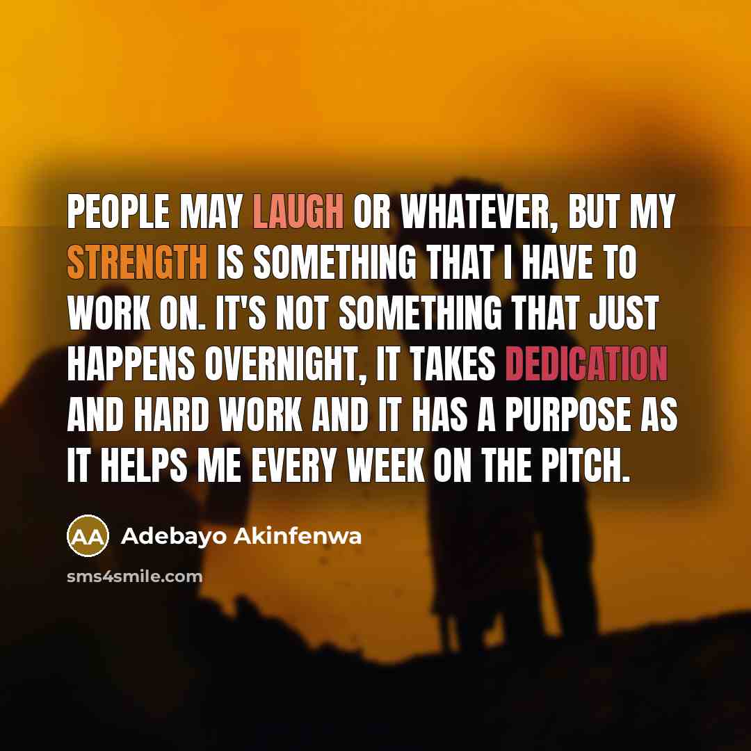 “People may laugh or whatever, but my strength is something…” quote by Adebayo Akinfenwa
