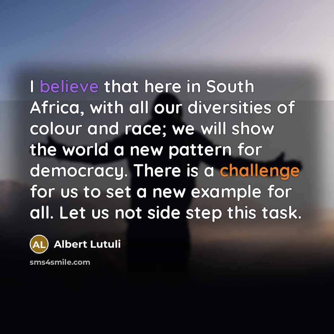 “I believe that here in South Africa, with all our…” quote by Albert Lutuli