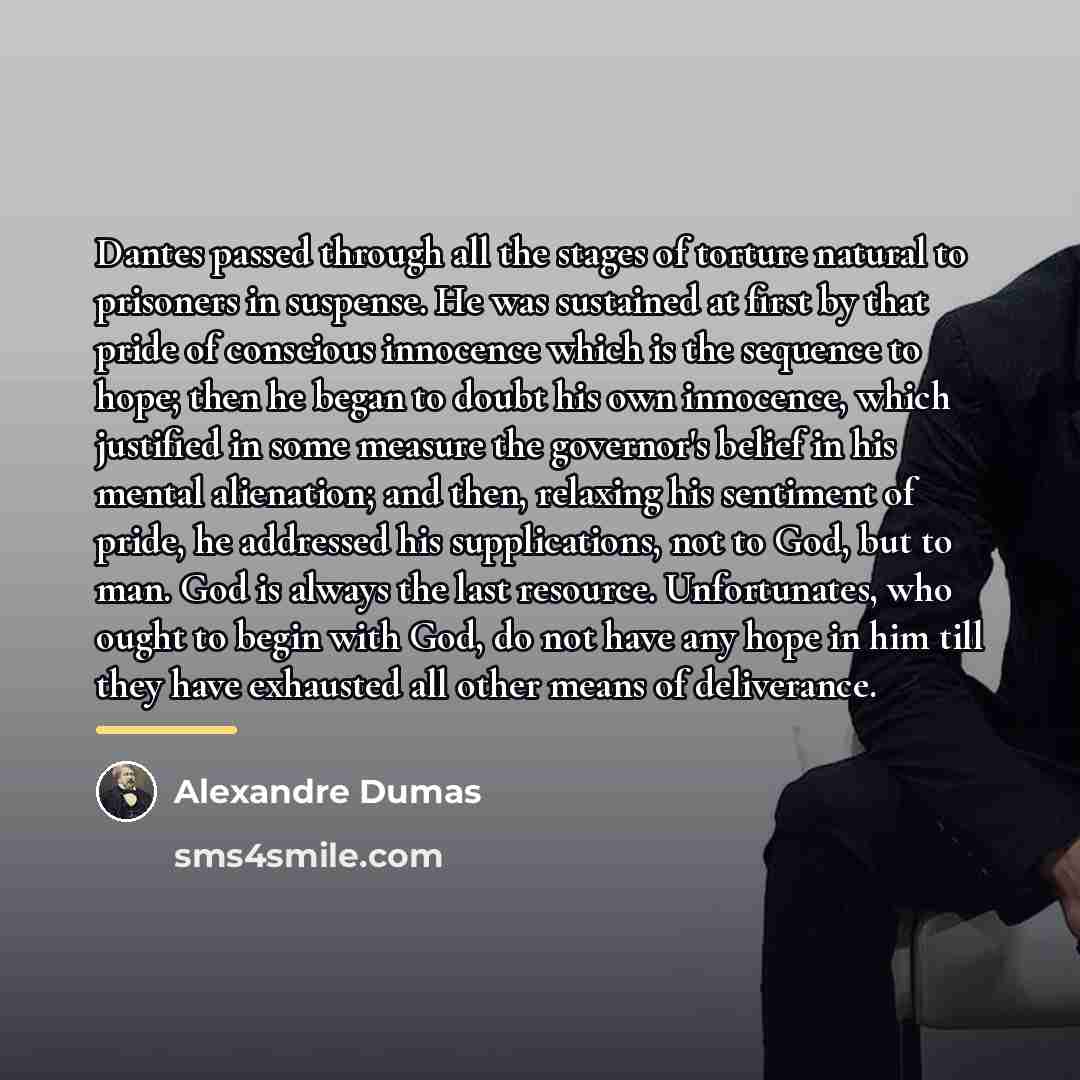 “Dantes passed through all the stages of torture natural to…” quote by Alexandre Dumas