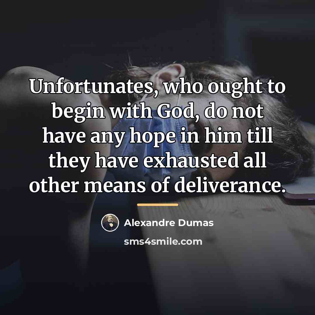 “Unfortunates, who ought to begin with God, do not have…” quote by Alexandre Dumas