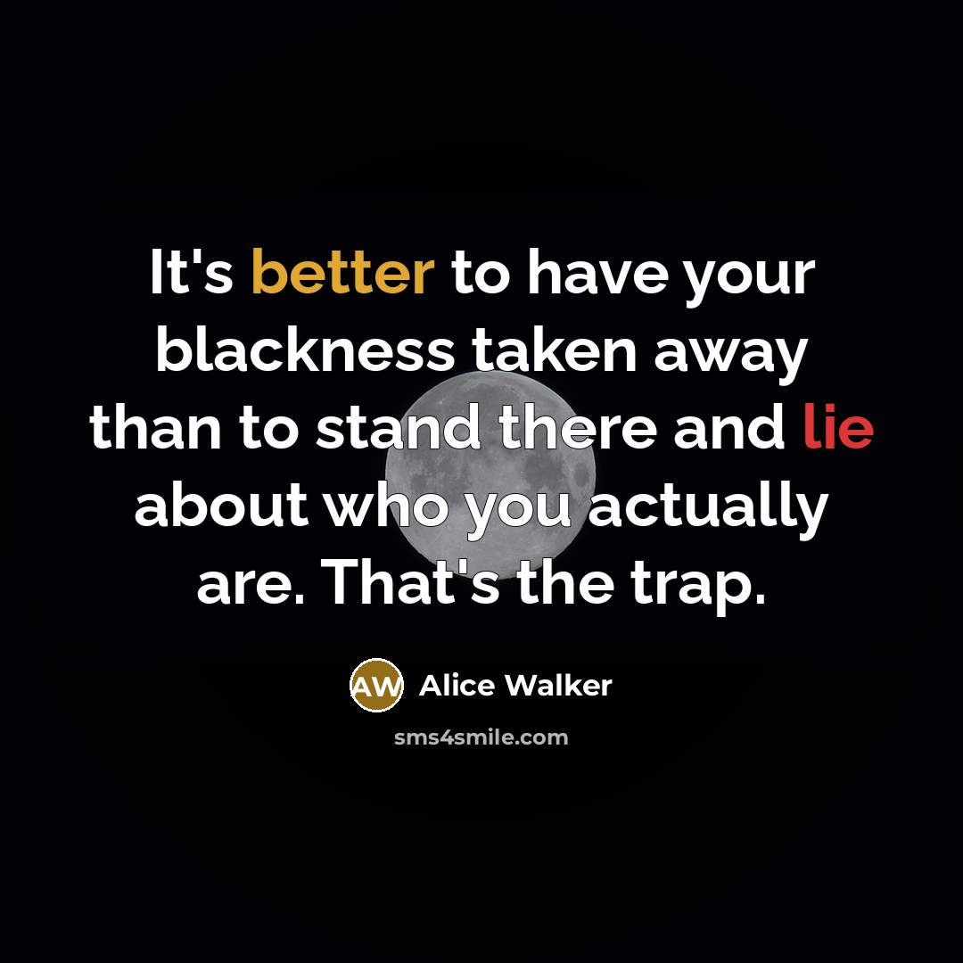 “It's better to have your blackness taken away than to…” quote by Alice Walker