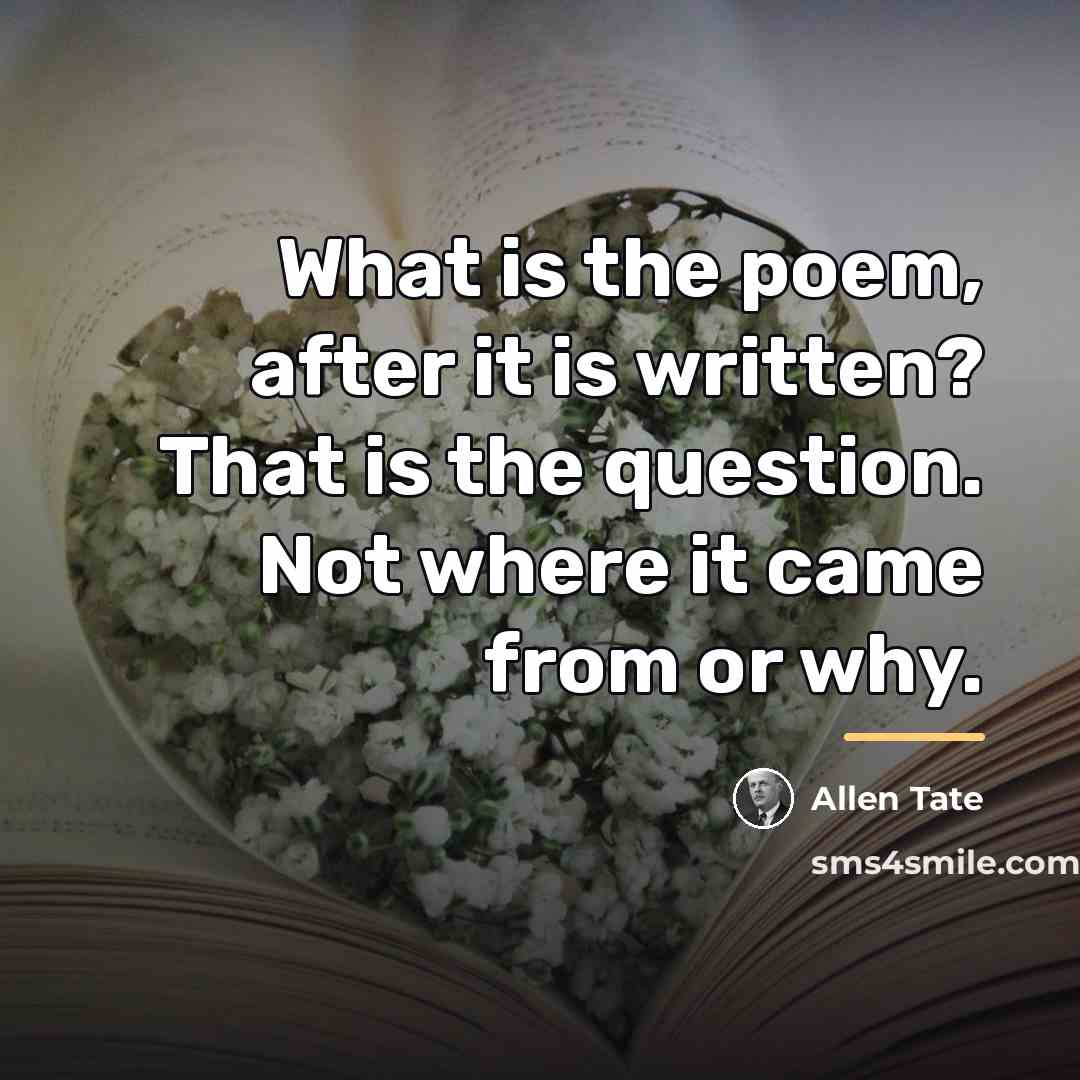 “What is the poem, after it is written? That is…” quote by Allen Tate