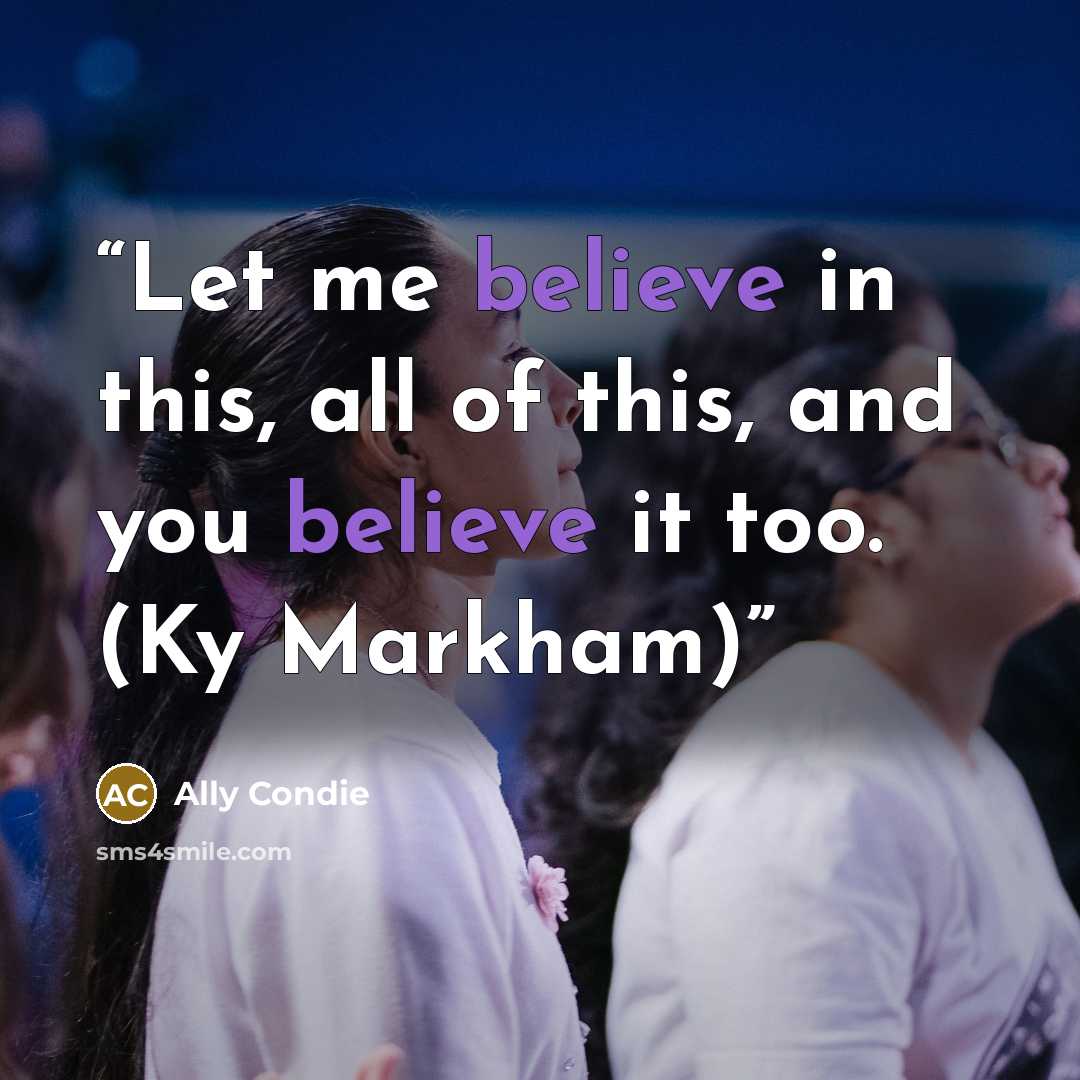 “Let me believe in this, all of this, and you believe it too. (Ky Markham)” quote by Ally Condie