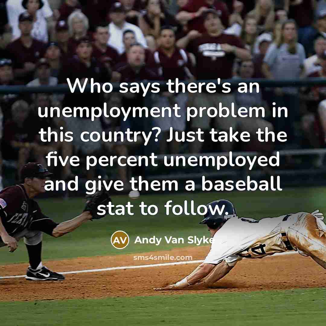 “Who says there's an unemployment problem in this country? Just…” quote by Andy Van Slyke