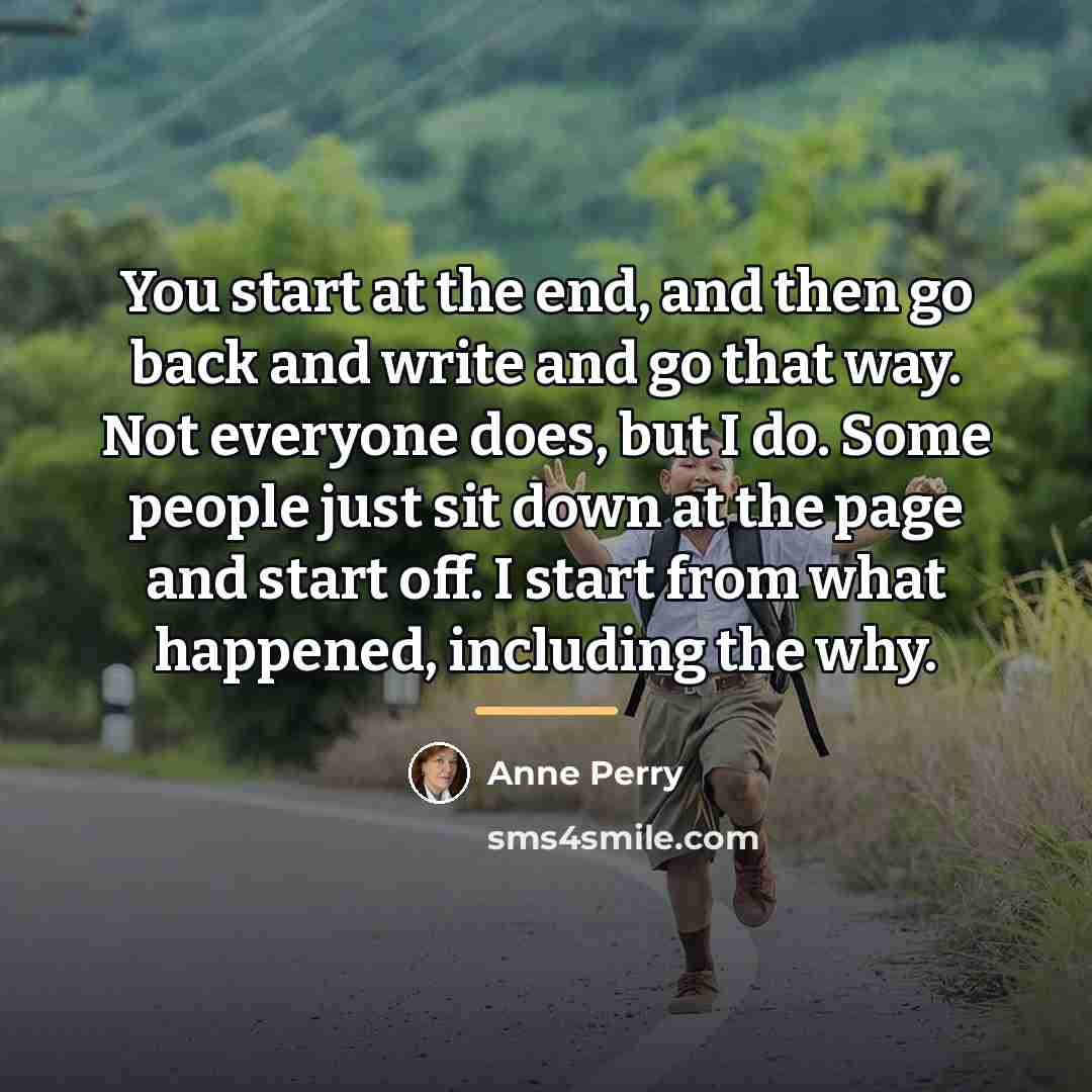 “You start at the end, and then go back and…” quote by Anne Perry