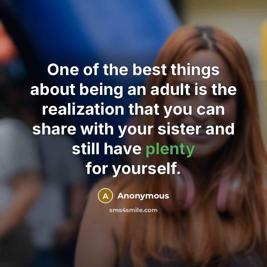 “One of the best things about being an adult is…” quote by Anonymous